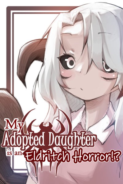 Baca My Adopted Daughter is an Eldritch Horror?! Bahasa Indonesia