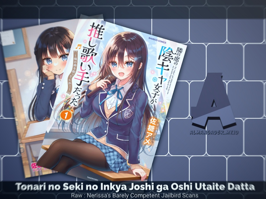 Tonari no Seki no Inkya Joshi ga Oshi Utaite Datta – Ore no Kyoku wo Uttatekure! Chapter 6 - halaman 1