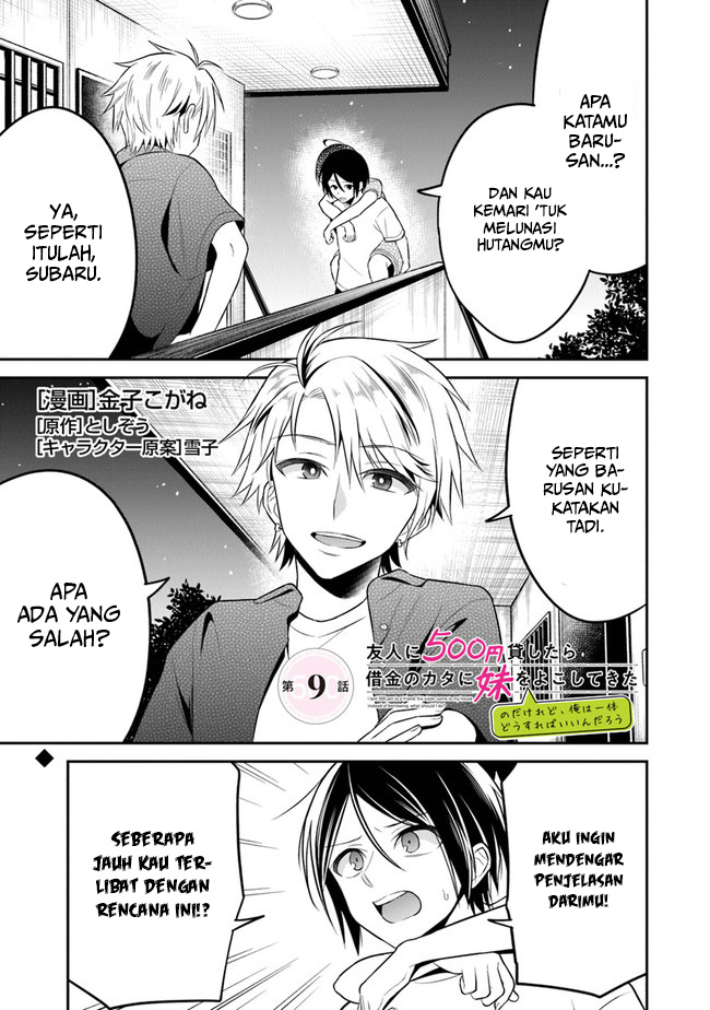 Yuujin ni 500-en Kashitara Shakkin no Kata ni Imouto wo Yokoshitekita no dakeredo, Ore wa Ittai Dousureba Ii n darou Chapter 9 - halaman 2